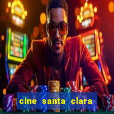 cine santa clara filme em cartaz